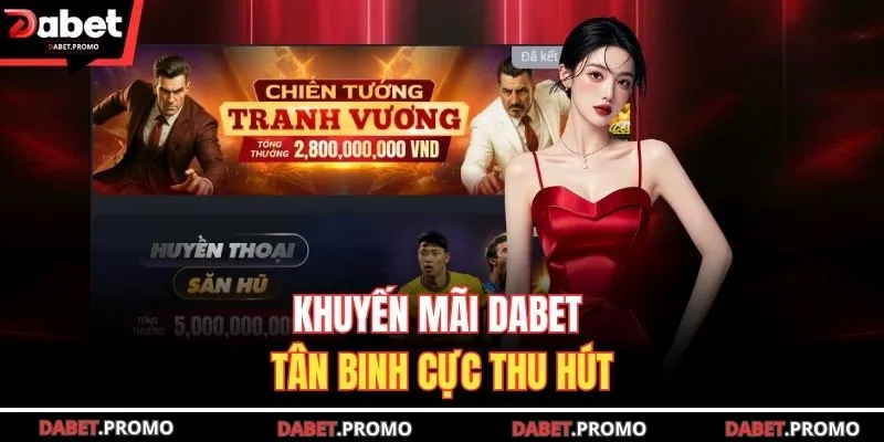 Khuyến mãi DABET tân binh cực thu hút