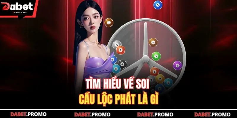 Tìm hiểu về soi cầu lộc phát là gì